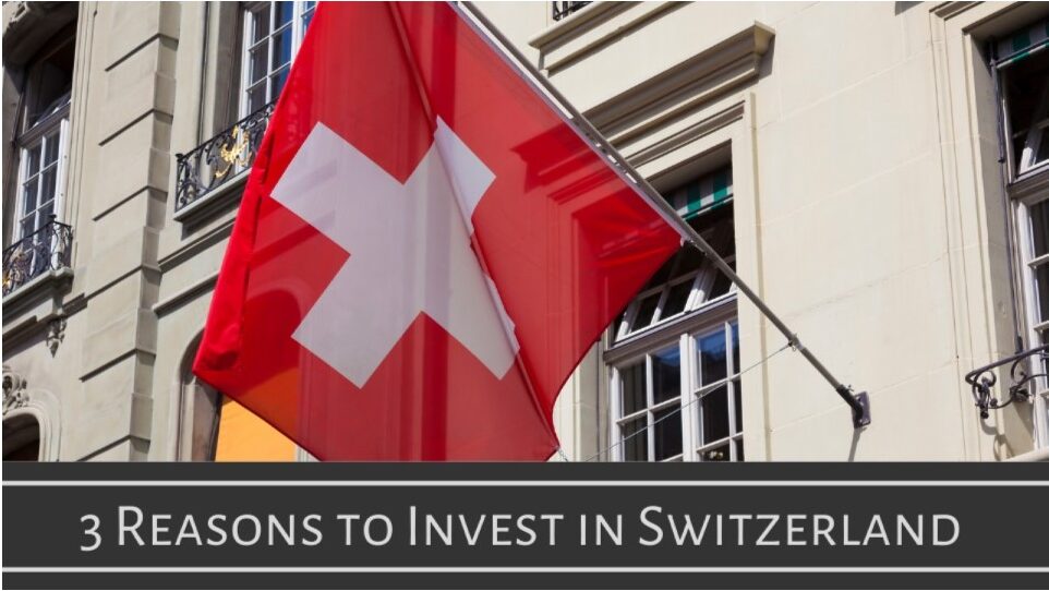 3 Reasons to invest in Switzerland